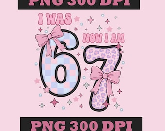 I Was Now I’m 67 Birthday PNG, Six Seven bow kids party png