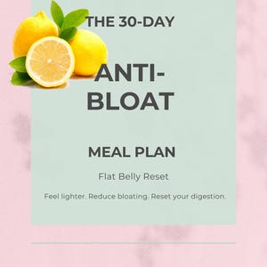 Puede incluir: Imagen con limones y texto que dice "THE 30-DAY ANTI-BLOAT MEAL PLAN". También se incluye el texto "Flat Belly Reset" y "Feel lighter. Reduce bloating. Reset your digestion."