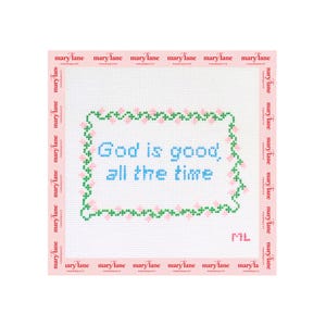 May include: A white needlepoint canvas featuring the blue stitched text God is good, all the time. The text is enclosed in a rectangular border made of green and pink stitches. The pink border of the canvas repeats the text Mary Lane Needlepoint.