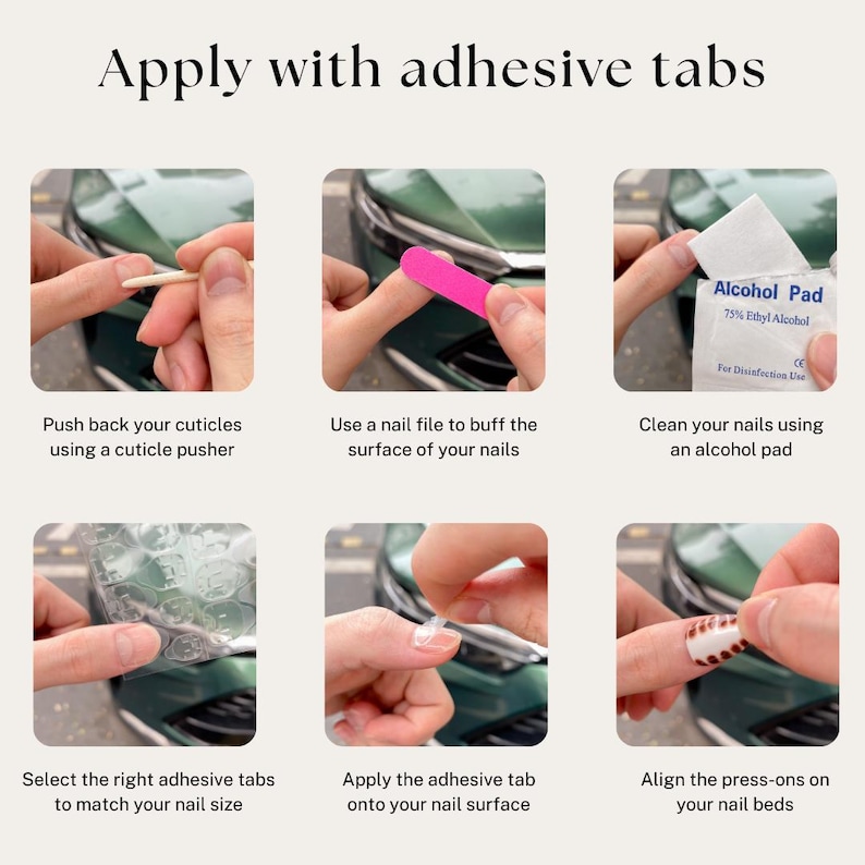 May include: Step-by-step guide for applying press-on nails with adhesive tabs. Instructions include cuticle pushing, nail filing, cleaning with an alcohol pad, selecting tabs, applying tabs, and aligning press-ons. Text reads "Apply with adhesive tabs."