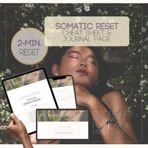 May include: Image showing a woman with closed eyes, surrounded by flowers, with three digital devices displaying "Somatic Reset" content. The devices show a cheat sheet and journal page, with text indicating a 2-minute reset. The image also includes the text "Clickable & Printable PDF A4 & US Letter."