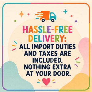 May include: A square graphic with a cream background featuring a colorful border and an orange delivery truck icon. The text reads: HASSLE-FREE DELIVERY: ALL IMPORT DUTIES AND TAXES ARE INCLUDED. NOTHING EXTRA AT YOUR DOOR. A small pink heart is at the bottom.