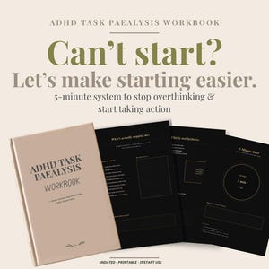 May include: A beige workbook titled ADHD TASK PAEALYSIS WORKBOOK with three black interior pages displayed. The text reads Can't start? Let's make starting easier. 5-minute system to stop overthinking & start taking action. The pages include prompts.
