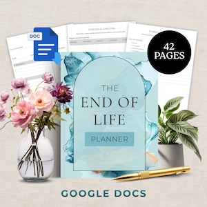 May include: A planner titled "The End of Life Planner" with a teal and watercolor design. The image includes a bouquet of pink and purple flowers in a glass vase, a potted plant, and a gold pen. The text "GOOGLE DOCS" is at the bottom.