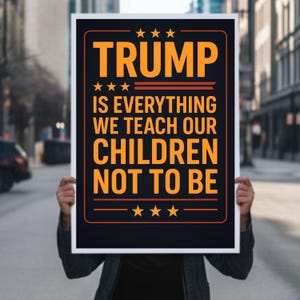 Trump es todo lo que les enseñamos a nuestros hijos a no ser PNG jpg pdf, Cartel anti-Trump "No Kings" para marzo, Letrero de mitin de activistas políticos, imprimible