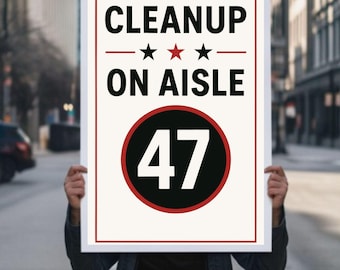 CleanUp on Aisle 47 Protest Sign SVG PNG jpg pdf, Anti-Trump No Kings Poster For March, Political Activist Rally Sign,printable