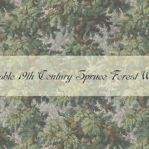 May include: Printable 19th Century Spruce Forest Wallpaper. The image features a repeating pattern of green spruce branches, leaves, and cones. The text "Printable 19th Century Spruce Forest Wallpaper" is displayed across the center in a decorative font.