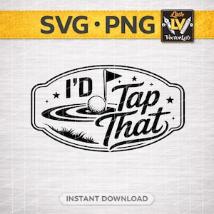 May include: Black and white graphic design featuring a golf ball, flag, and the words "I'd Tap That". The design includes stars and grass, perfect for golf enthusiasts. The image also includes the text "SVG • PNG" and "Instant Download".
