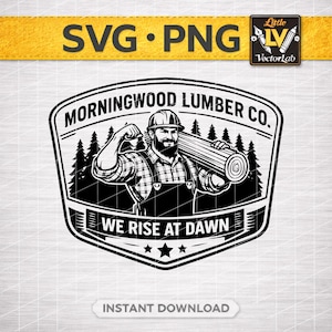 May include: Black and white graphic of a lumberjack flexing, holding a log, and wearing a hard hat. The text "MORNINGWOOD LUMBER CO." and "WE RISE AT DAWN" are displayed. The image also includes "SVG • PNG" and "INSTANT DOWNLOAD".