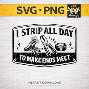 Puede incluir: Diseño gráfico en blanco y negro con el texto "I STRIP ALL DAY TO MAKE ENDS MEET". La imagen incluye ilustraciones de cables eléctricos, pelacables y cinta aislante. Las palabras "SVG PNG" están en la parte superior.
