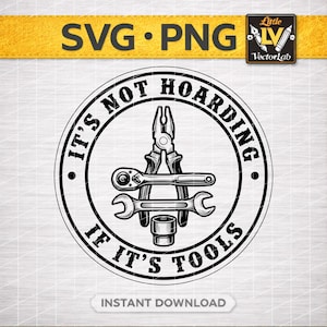It’s Not Hoarding If It’s Tools SVG PNG | Funny Handyman Garage Quote | Mechanic Dad Gift Design | Laser Engraving Hat Patch File