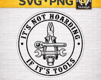 It’s Not Hoarding If It’s Tools SVG PNG | Funny Handyman Garage Quote | Mechanic Dad Gift Design | Laser Engraving Hat Patch File
