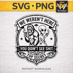 Non eravamo qui Bigfoot Alien SVG PNG / Divertente design Sasquatch UFO / Grafica spaziale di rapimento alieno / File per toppa da cappello con incisione laser