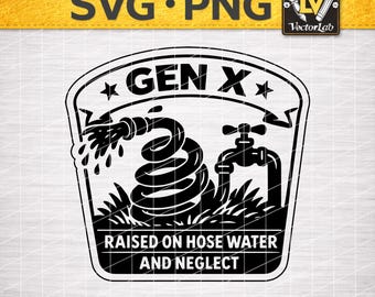 Gen X Raised on Hose Water and Neglect SVG PNG | Funny Retro Badge | Laser Cut Hat Patch T-Shirt Design Cricut Silhouette