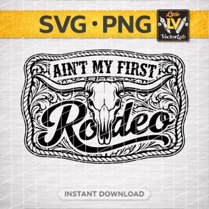 May include: Black and white graphic of a rodeo belt buckle design. The text "AIN'T MY FIRST Rodeo" is displayed above the image of a bull skull. The design includes floral scrollwork and the words "SVG • PNG" at the top.