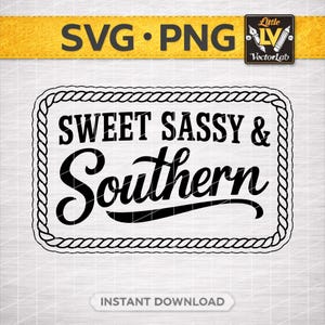 May include: Black and white SVG and PNG design with the text "SWEET SASSY & Southern" inside a rope-style border. The design includes the words "SVG PNG" in a yellow banner and "INSTANT DOWNLOAD" at the bottom.