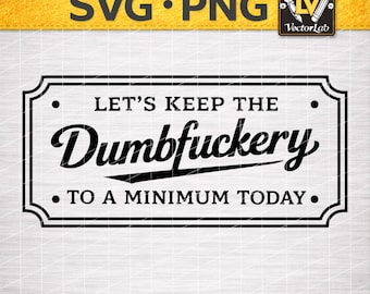 Let’s Keep the Dumbfuckery to a Minimum Today SVG PNG, Funny Blue Collar Quote, Laser Engraving Leather Hat Patch Cut File