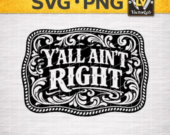 Funny Y’all Ain’t Right SVG PNG, Southern Humor Western Buckle Design, Tooled Leather Cowgirl Patch for Hats Sublimation Laser Cut File