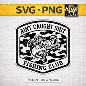 May include: Black and white graphic design featuring a largemouth bass jumping out of the water. The text reads "AINT CAUGHT SHIT FISHING CLUB" in a shield-shaped design with a camouflage background. The words "SVG PNG" are at the top.