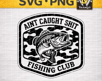 Funny Bass Fishing SVG | "Ain't Caught Shit Club" PNG | Largemouth Bass Laser Engrave Design | Camo Fishing Hat Patch Cut File