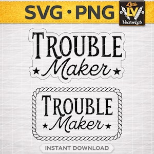 May include: Black and white digital design featuring the words "Trouble Maker" in two different styles. One design is in a decorative frame, and the other is in a wavy outline. Includes a star on each side of the word "Maker".