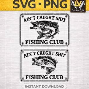 May include: Black and white graphic design featuring two rectangular signs with fish illustrations. The top sign reads "AIN'T CAUGHT SHIT FISHING CLUB." The bottom sign repeats the same text and design. The words "INSTANT DOWNLOAD" are at the bottom.