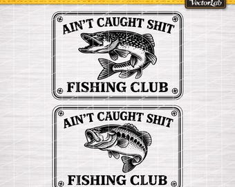 Ain’t Caught Shit Club Fishing SVG PNG, Northern Pike Bass Musky Design, Fly Ice Fishing Laser Engraving Hat Patch Cut File