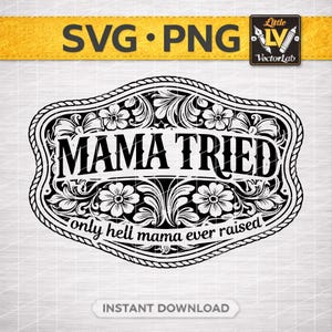 Könnte beinhalten: Schwarz-weißes SVG- und PNG-Design mit dem Text "MAMA TRIED" in einer dekorativen Schriftart im Western-Stil, umgeben von floralen und scrollartigen Elementen. Das Design enthält auch den Satz "only hell mama ever raised."