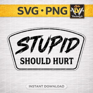 Könnte beinhalten: Schwarz-weißes Grafikdesign mit dem Text "STUPID SHOULD HURT" in einem weißen, abgerundeten Rechteck. Die Wörter sind in einer fetten Schriftart im Pinselstrichstil gehalten. Das Bild enthält auch den Text "SVG • PNG" und "INSTANT DOWNLOAD".