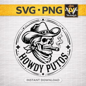May include: Black and white graphic of a skull wearing a cowboy hat and bandana, smoking a cigar. The design is circular with the words "HOWDY PUTOS" and "SVG • PNG" in the image. The words "INSTANT DOWNLOAD" are also present.