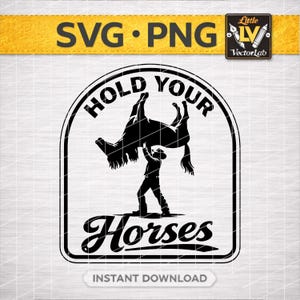Hold Your Horses SVG PNG Funny Cowboy Horse Quote Laser Engraving File Leather Hat Patch Designs Vector Logo Cut Files