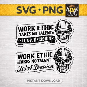 May include: Black and white SVG and PNG digital download featuring two designs with a skull wearing a hard hat. The text reads "WORK ETHIC = TAKES NO TALENT = IT'S A DECISION". One design has an American flag design on the hard hat.