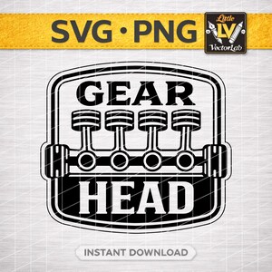 May include: Black and white graphic design featuring the words "GEAR HEAD" above and below an illustration of four pistons. The design includes the text "SVG • PNG" and "INSTANT DOWNLOAD".