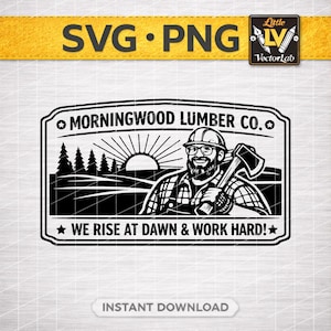 Op de afbeelding: Zwart-wit afbeelding van een houthakker met een bijl, met de tekst "MORNINGWOOD LUMBER CO." en "WE RISE AT DAWN & WORK HARD!". De afbeelding bevat ook de tekst "SVG • PNG" en "INSTANT DOWNLOAD".