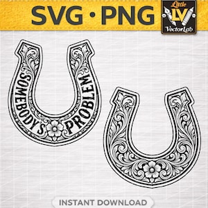 May include: Two black and white horseshoe designs with floral and scrollwork details. One horseshoe has the text "SOMEBODY'S PROBLEM" in a circular arrangement. The image includes the text "SVG • PNG" and "INSTANT DOWNLOAD".