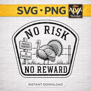 May include: Black and white graphic of a turkey standing in front of a fence with the words "NO RISK NO REWARD". Includes signs that read "PRIVATE PROPERTY" and "NO TRESPASSING". The image also includes the text "SVG PNG" and "INSTANT DOWNLOAD".