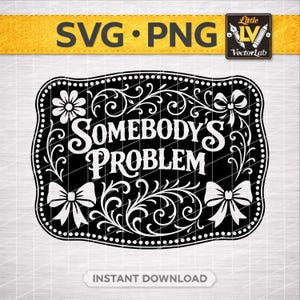 Puede incluir: Diseño SVG y PNG en blanco y negro con el texto "SOMEBODY'S PROBLEM" en una fuente decorativa. El diseño incluye detalles florales y lazos, con las palabras "INSTANT DOWNLOAD" en la parte inferior. Una pancarta amarilla en la parte superior dice "SVG • PNG".