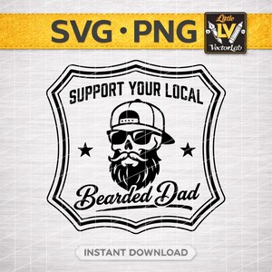 May include: Black and white graphic design featuring a skull wearing sunglasses and a baseball cap, with a full beard and mustache. The text reads "Support Your Local Bearded Dad" and "Instant Download".