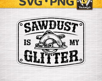 Sawdust Is My Glitter SVG PNG | Woodworking Sign Design | Carpenter Woodworker Funny Quote | Laser Engraving Vector Cut File