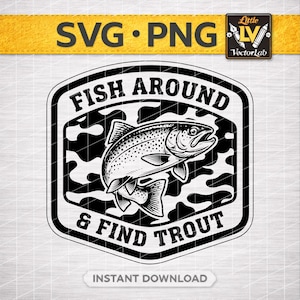 May include: Black and white graphic design featuring a trout fish illustration. The design includes the text "FISH AROUND & FIND TROUT" within a shield-shaped frame. The background has a camouflage pattern. The words "SVG PNG" are at the top.