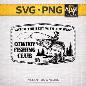 May include: A black and white graphic depicting a cowboy fishing club logo. The design shows a cowboy on a fish, fishing. Text includes "Catch the Best with the West," "Cowboy Fishing Club," and "Est. 1974." The image also includes the text "SVG PNG" and "Instant Download."