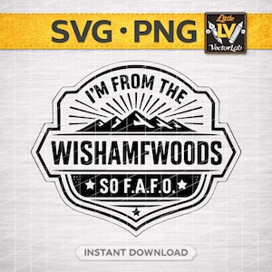 Puede incluir: Diseño digital SVG y PNG en blanco y negro con el texto "I'M FROM THE WISHAMWOODS SO F.A.F.O." y un gráfico de cordillera. El diseño incluye las palabras "Descarga instantánea" y el logotipo de VectorLab.