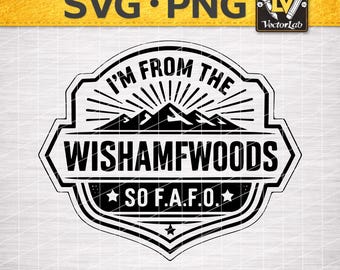 I'm From The Wishamfwoods SVG PNG Funny Sarcastic FAFO Quote Laser Engraving File Leather Hat Patch Designs Vector Logo Cut Files