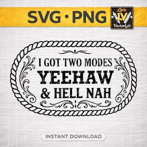 May include: Black and white SVG and PNG digital design with the text "I GOT TWO MODES YEEHAW & HELL NAH" inside a rope-style oval frame. The design includes decorative flourishes and the words "INSTANT DOWNLOAD".
