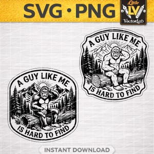 A Guy Like Me Is Hard To Find SVG PNG | Funny Bigfoot Design | Sasquatch Hat Patch File | Laser Engraving Graphic