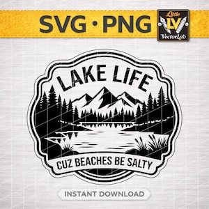 May include: Black and white SVG and PNG digital design with the text "LAKE LIFE" above a mountain and lake scene. The phrase "CUZ BEACHES BE SALTY" is below the lake scene. The words "INSTANT DOWNLOAD" are at the bottom.