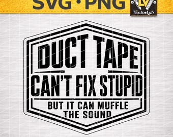 Duct Tape Can’t Fix Stupid SVG PNG, Funny Blue Collar Quote, Sarcastic Humor Design, Hat Patch Cricut Laser Engraving File