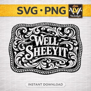 May include: Black and white SVG and PNG digital design with the text "Well Sheeeyit" in a decorative, western-style frame. The design includes floral scrollwork and the words "Instant Download".