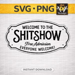 Puede incluir: Cartel en blanco y negro con el texto "WELCOME TO THE SHITSHOW" en letras grandes. Debajo, se lee "Free Admission EVERYONE WELCOME!". El cartel tiene forma ovalada con bordes decorativos y el texto "SVG PNG" en la parte superior.
