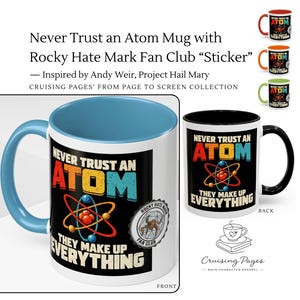 May include: A white ceramic mug with a light blue interior and handle, featuring a graphic of an atom and the text "NEVER TRUST AN ATOM THEY MAKE UP EVERYTHING" alongside a circular "ROCKY HATE MARK FAN CLUB" sticker design.